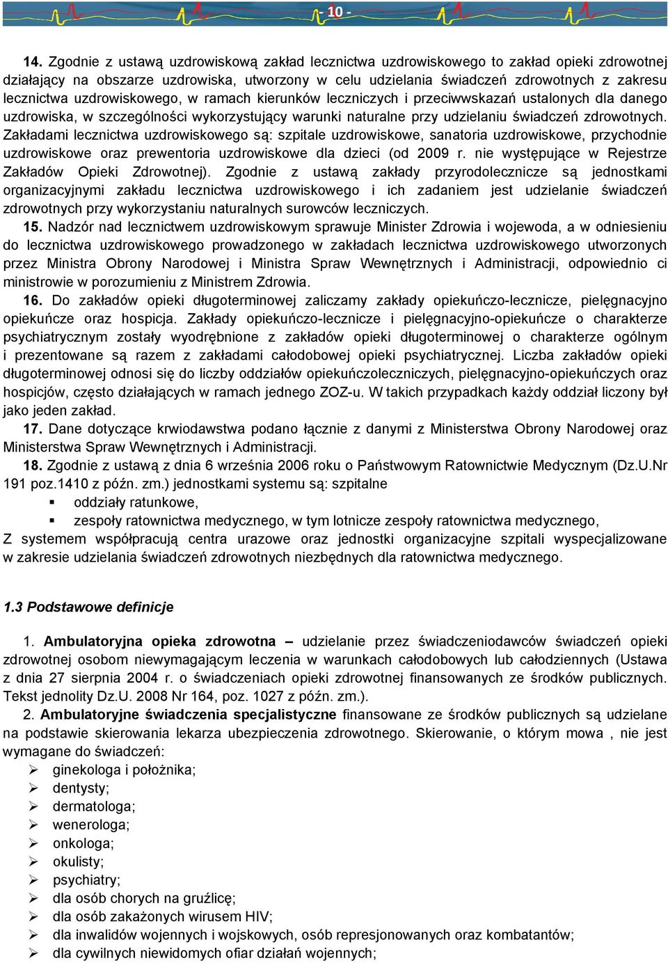 uzdrowiskowego, w ramach kierunków leczniczych i przeciwwskazań ustalonych dla danego uzdrowiska, w szczególności wykorzystujący warunki naturalne przy udzielaniu świadczeń zdrowotnych.