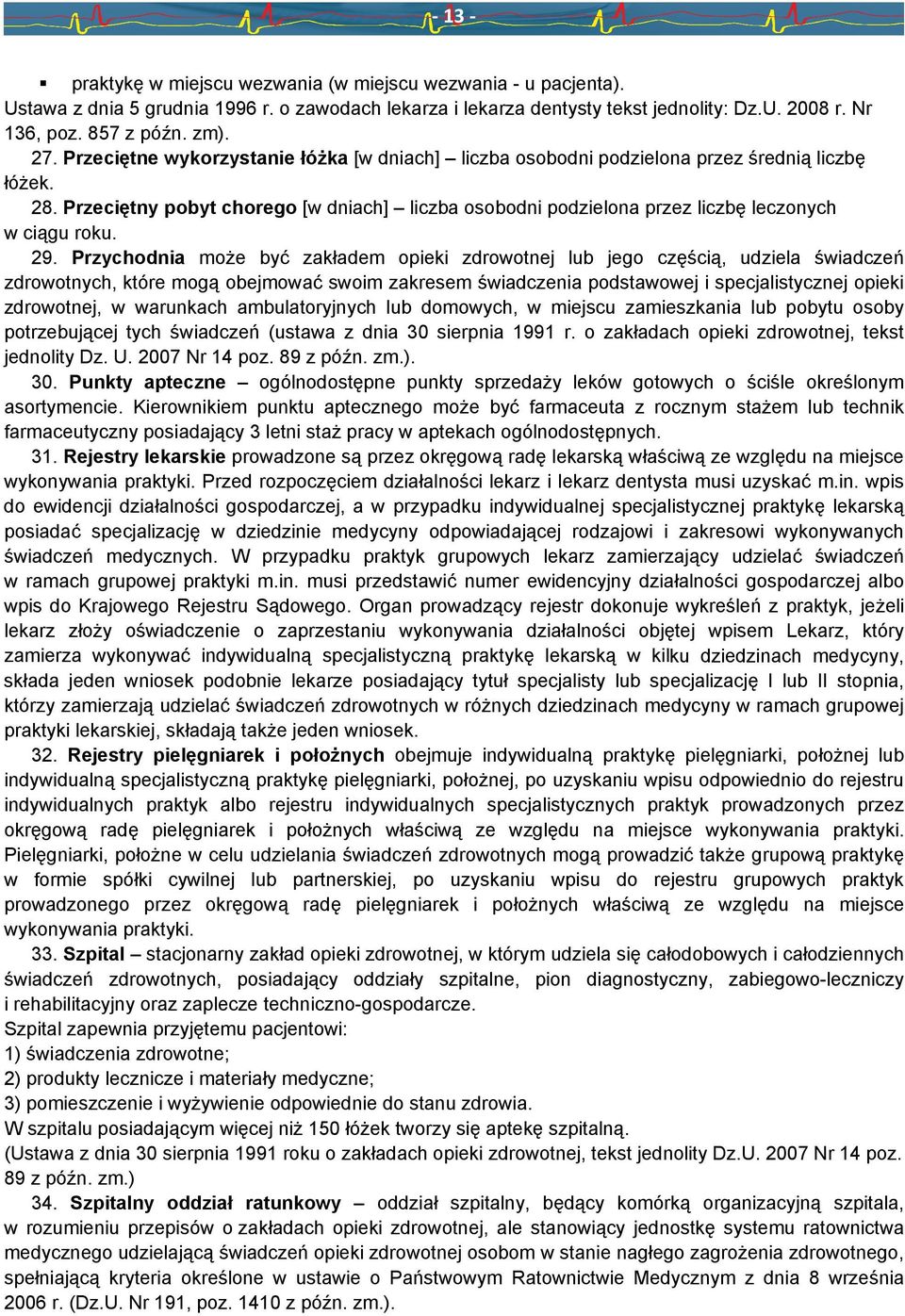 29. Przychodnia może być zakładem opieki zdrowotnej lub jego częścią, udziela świadczeń zdrowotnych, które mogą obejmować swoim zakresem świadczenia podstawowej i specjalistycznej opieki zdrowotnej,