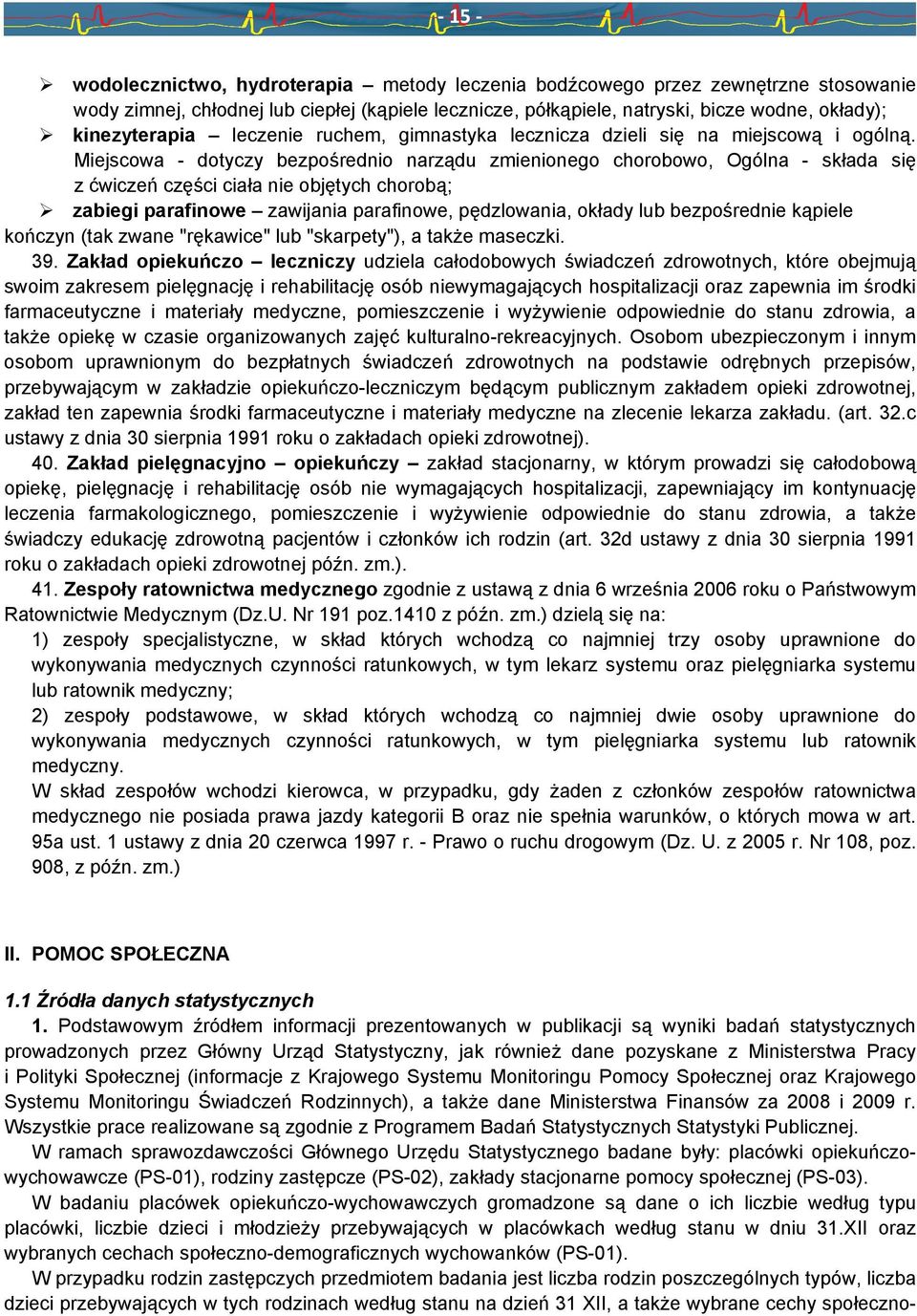 Miejscowa - dotyczy bezpośrednio narządu zmienionego chorobowo, Ogólna - składa się z ćwiczeń części ciała nie objętych chorobą; zabiegi parafinowe zawijania parafinowe, pędzlowania, okłady lub