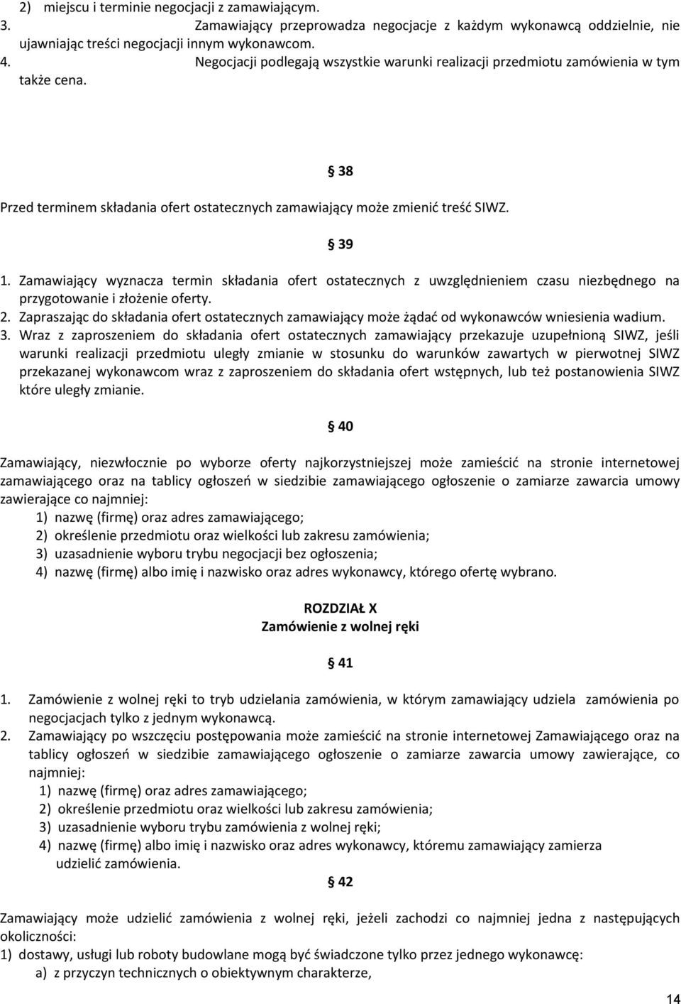 Zamawiający wyznacza termin składania ofert ostatecznych z uwzględnieniem czasu niezbędnego na przygotowanie i złożenie oferty. 2.