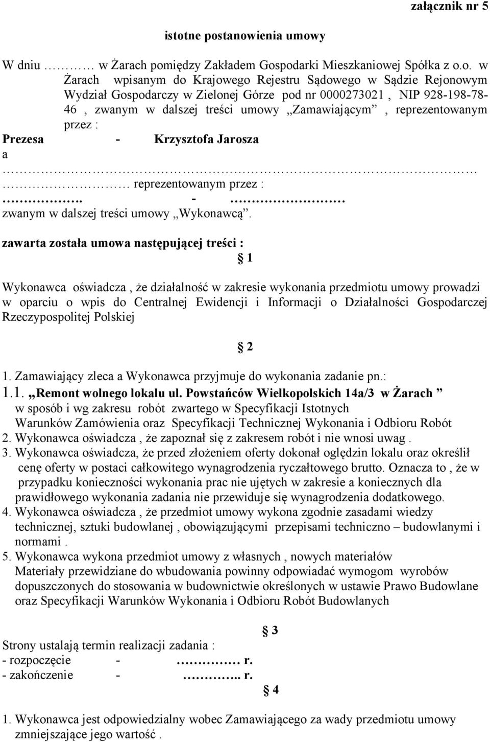 tanowienia umowy W dniu w Żarach pomiędzy Zakładem Gospodarki Mieszkaniowej Spółka z o.o. w Żarach wpisanym do Krajowego Rejestru Sądowego w Sądzie Rejonowym Wydział Gospodarczy w Zielonej Górze pod