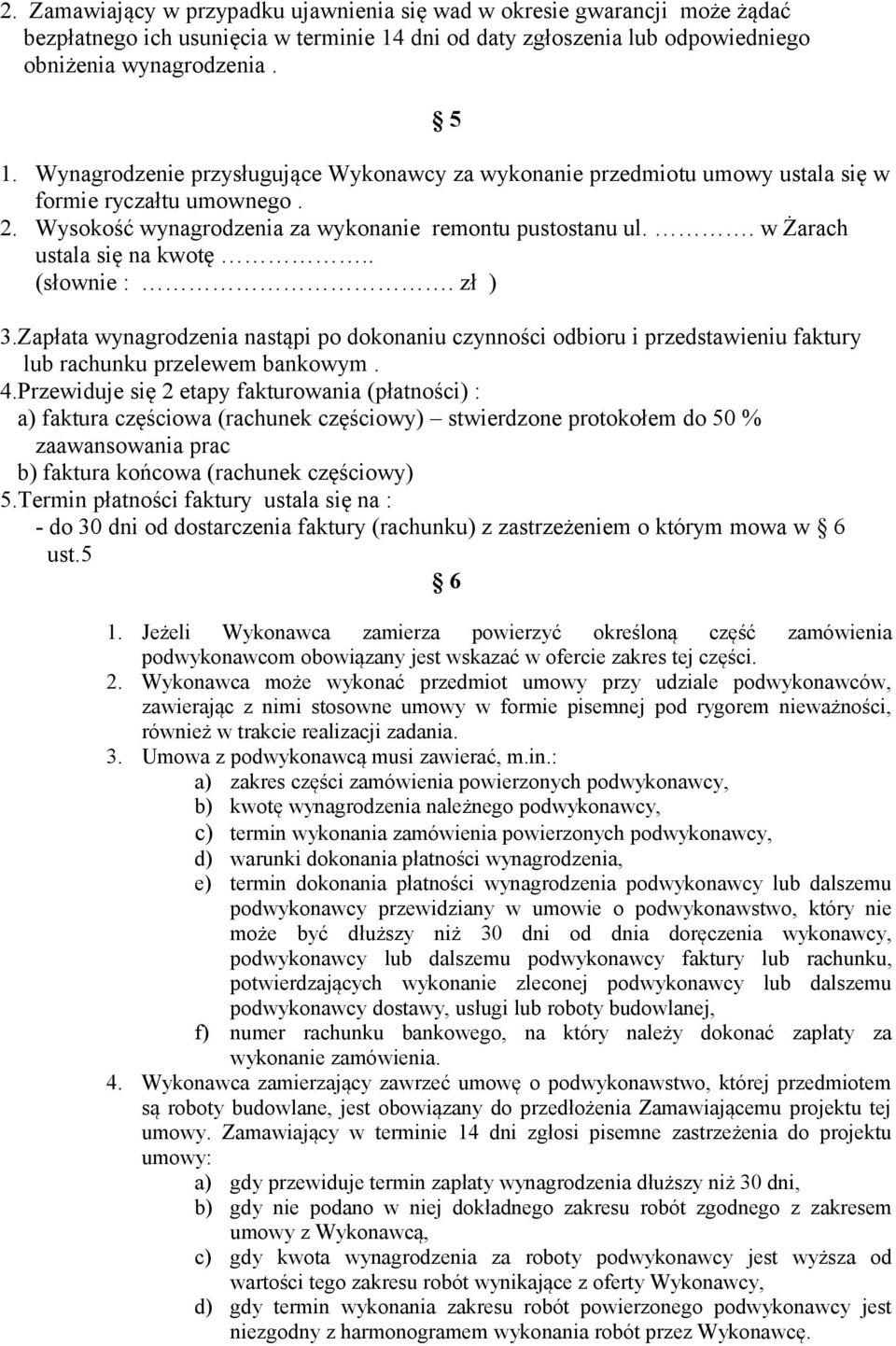 . (słownie :. zł ) 3.Zapłata wynagrodzenia nastąpi po dokonaniu czynności odbioru i przedstawieniu faktury lub rachunku przelewem bankowym. 4.