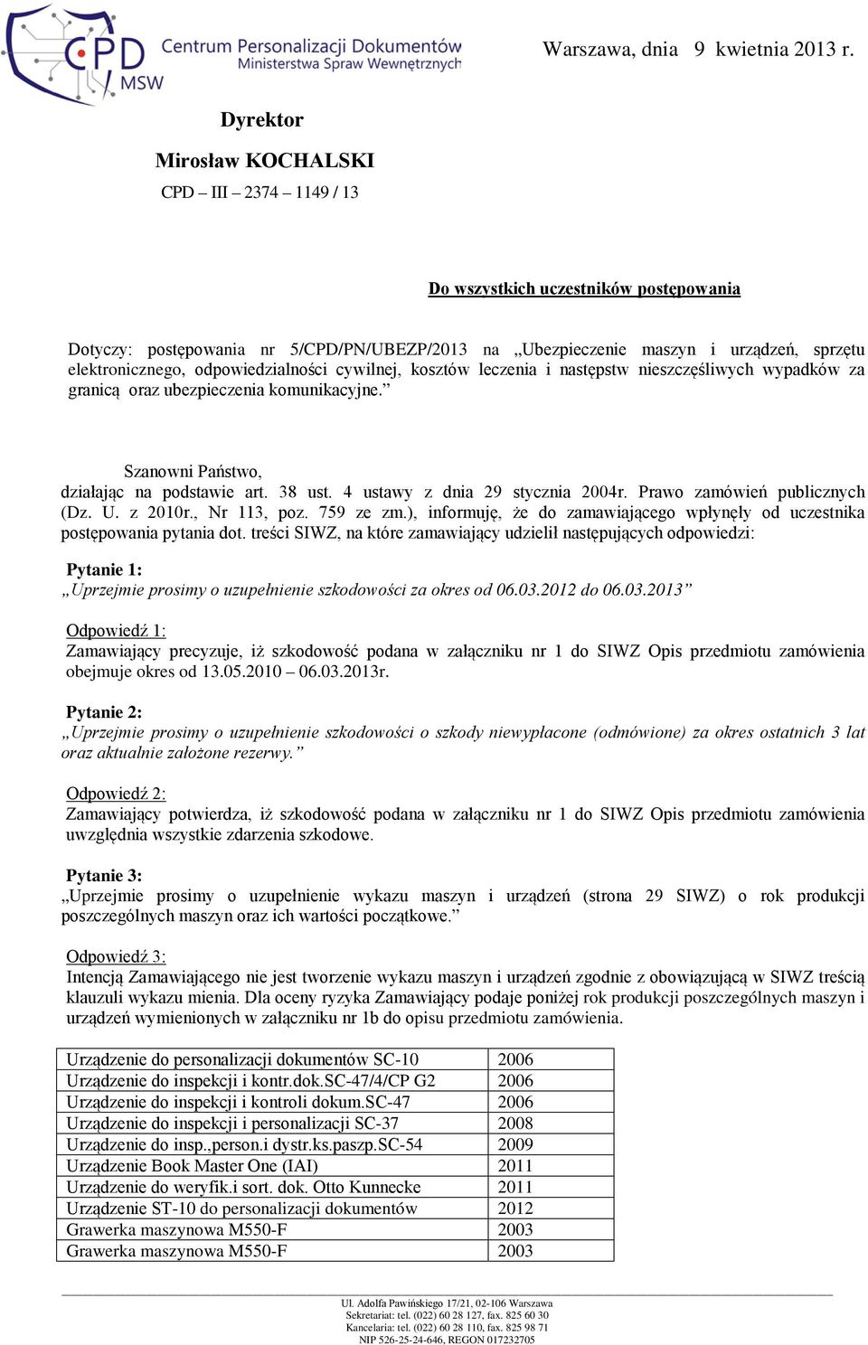 odpowiedzialności cywilnej, kosztów leczenia i następstw nieszczęśliwych wypadków za granicą oraz ubezpieczenia komunikacyjne. Szanowni Państwo, działając na podstawie art. 38 ust.