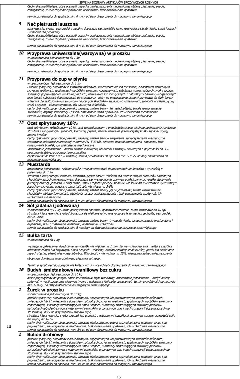 dodatkiem naturalnych przypraw roślinnych, spożywczych dodatków smakowo -zapachowych, substancji wzmacniających smak i zapach, substancji poprawiających strukturę produktu, naturalnych lub