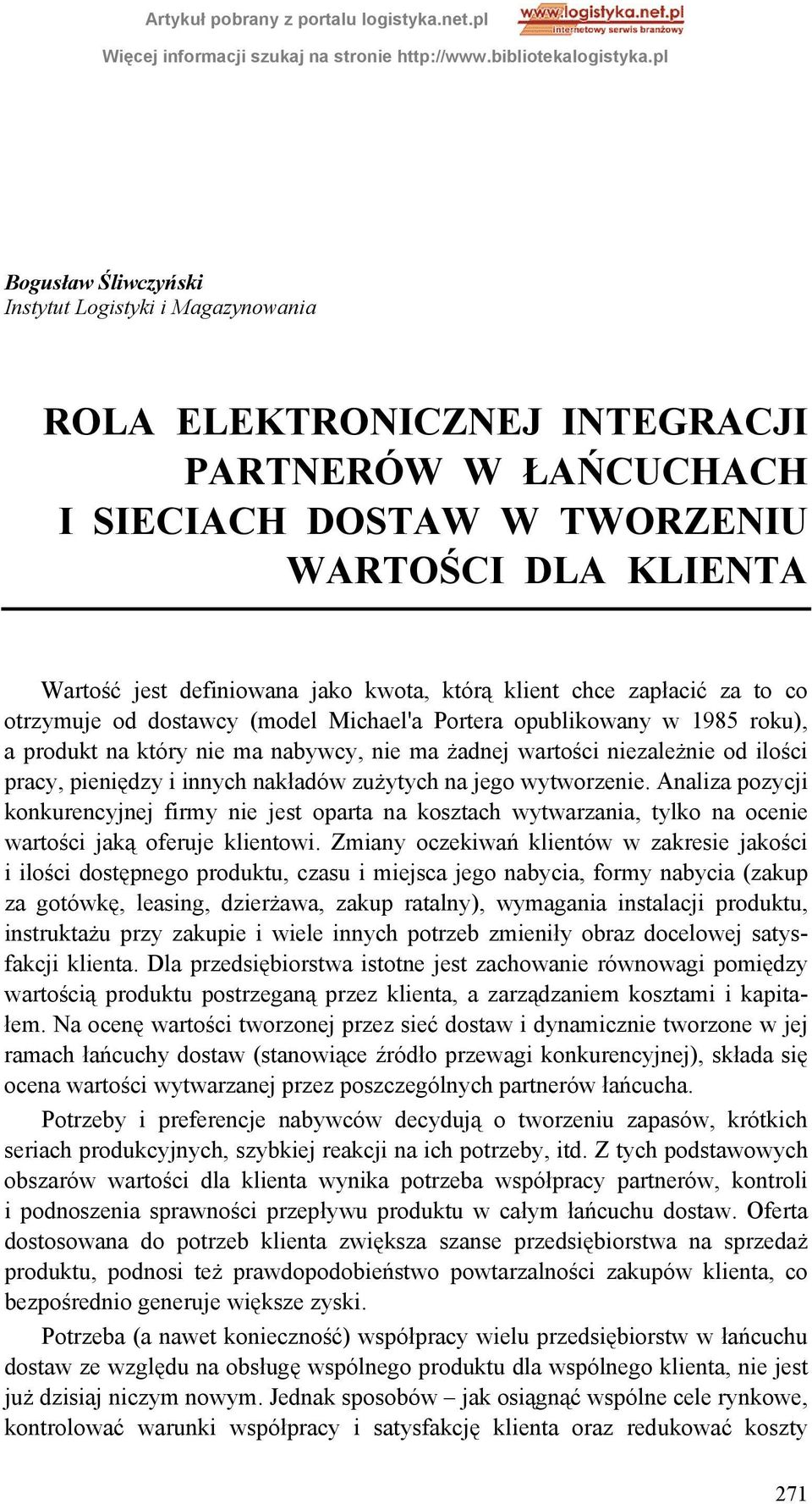 nakładów zużytych na jego wytworzenie. Analiza pozycji konkurencyjnej firmy nie jest oparta na kosztach wytwarzania, tylko na ocenie wartości jaką oferuje klientowi.