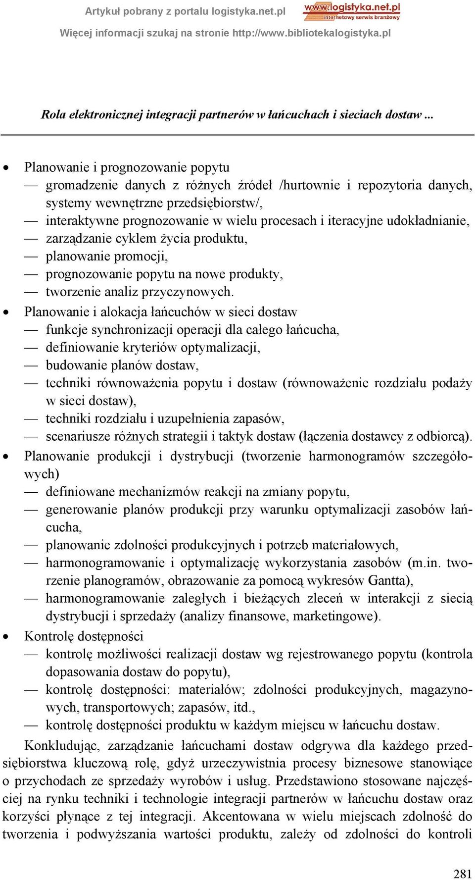 iteracyjne udokładnianie, zarządzanie cyklem życia produktu, planowanie promocji, prognozowanie popytu na nowe produkty, tworzenie analiz przyczynowych.