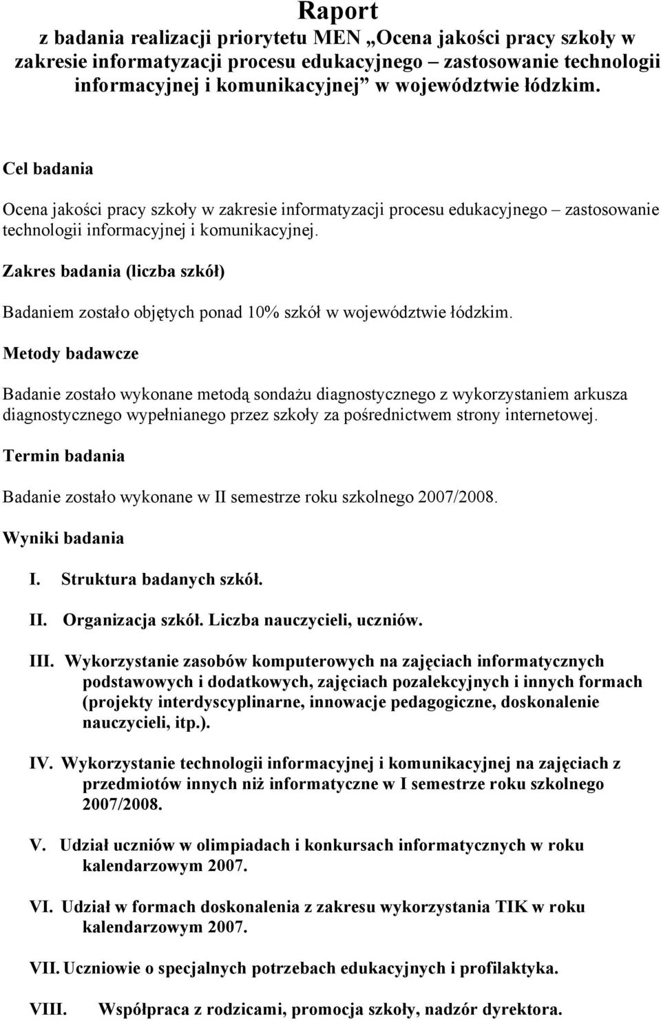 Zakres badania (liczba szkół) Badaniem zostało objętych ponad 10% szkół w województwie łódzkim.