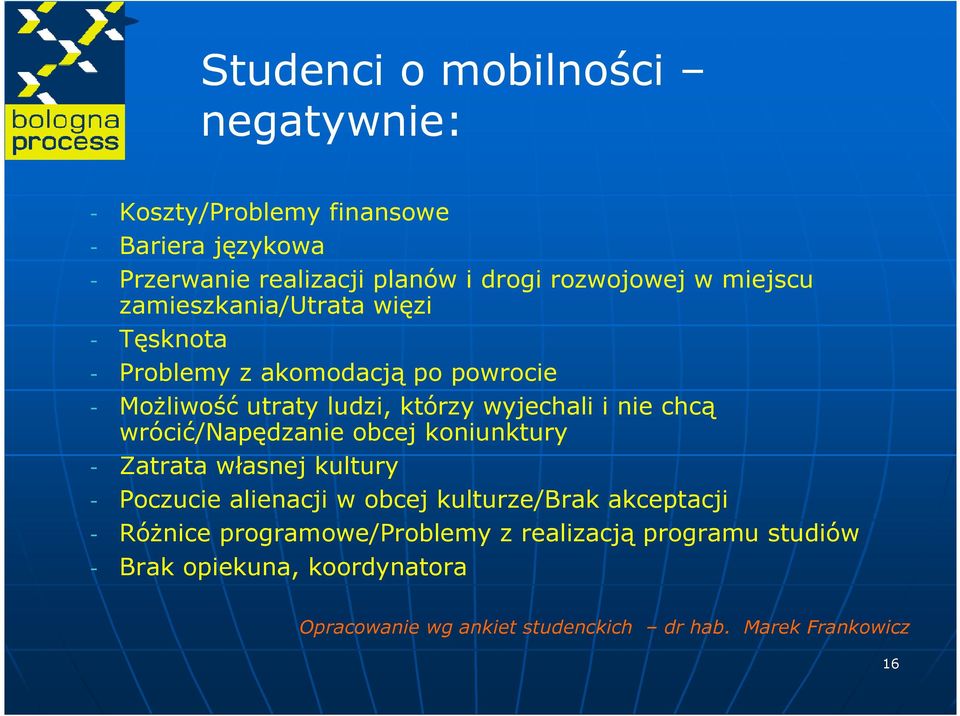 chcą wrócić/napędzanie obcej koniunktury - Zatrata własnej kultury - Poczucie alienacji w obcej kulturze/brak akceptacji - RóŜnice