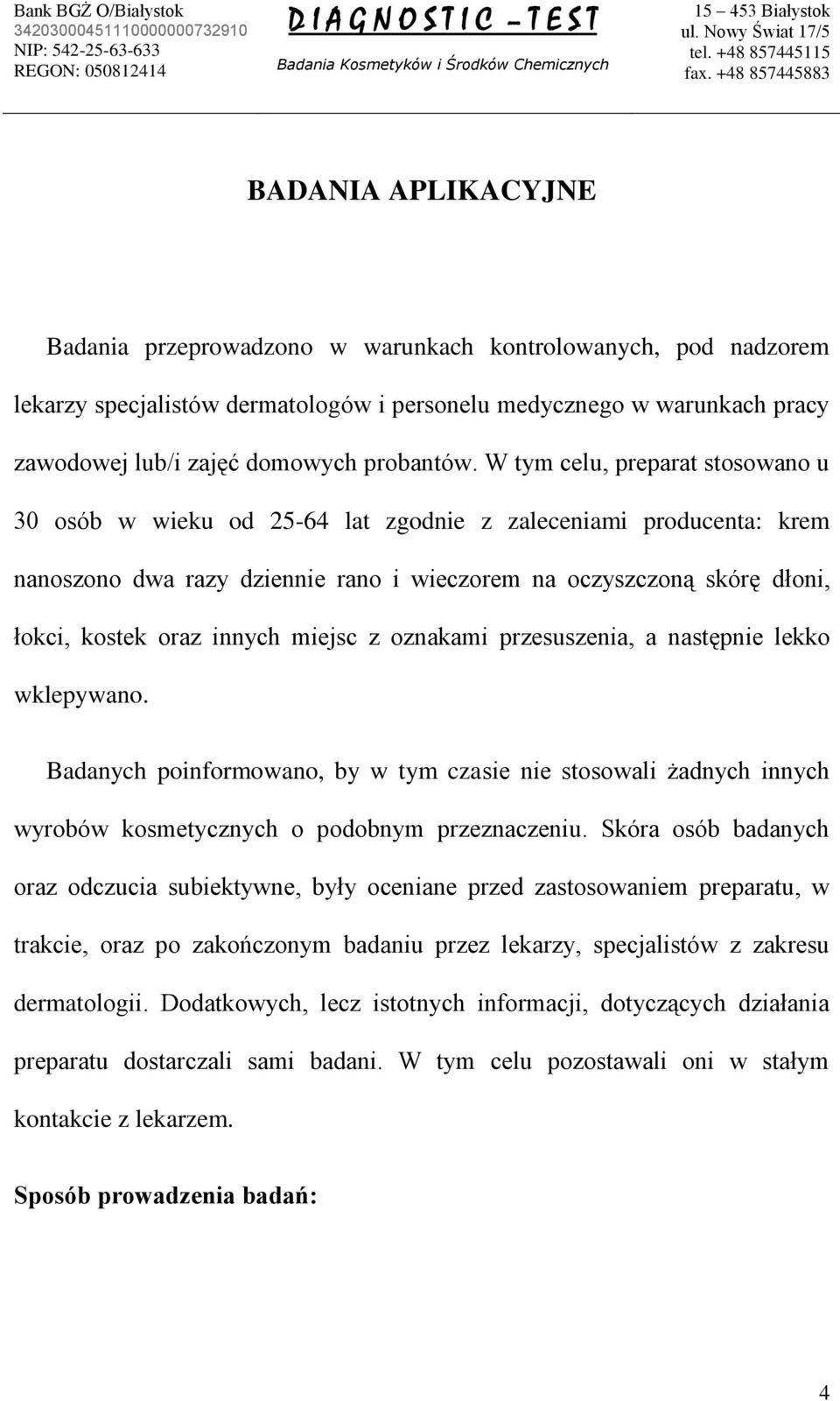 miejsc z oznakami przesuszenia, a następnie lekko wklepywano. Badanych poinformowano, by w tym czasie nie stosowali żadnych innych wyrobów kosmetycznych o podobnym przeznaczeniu.