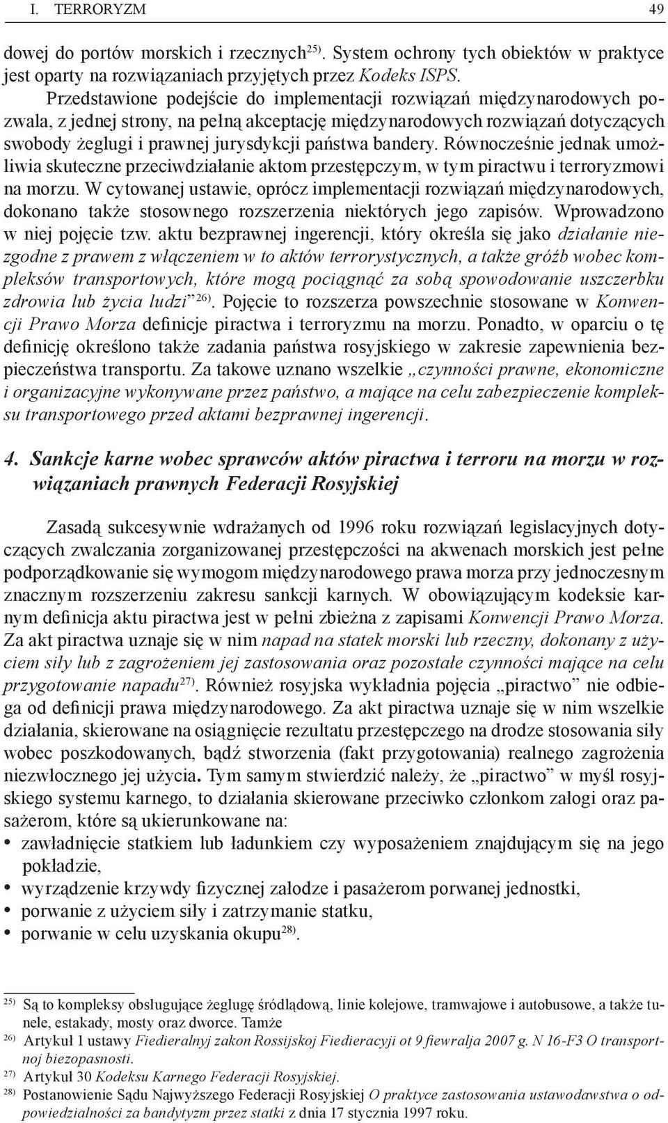 bandery. Równocześnie jednak umożliwia skuteczne przeciwdziałanie aktom przestępczym, w tym piractwu i terroryzmowi na morzu.