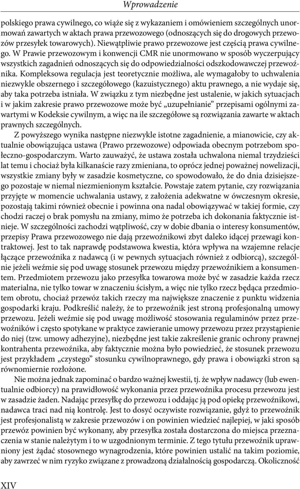 W Prawie przewozowym i konwencji CMR nie unormowano w sposób wyczerpujący wszystkich zagadnień odnoszących się do odpowiedzialności odszkodowawczej przewoźnika.