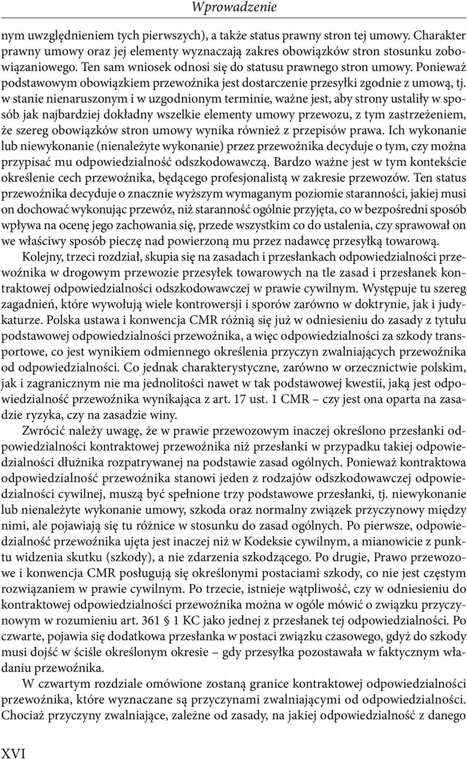 w stanie nienaruszonym i w uzgodnionym terminie, ważne jest, aby strony ustaliły w sposób jak najbardziej dokładny wszelkie elementy umowy przewozu, z tym zastrzeżeniem, że szereg obowiązków stron