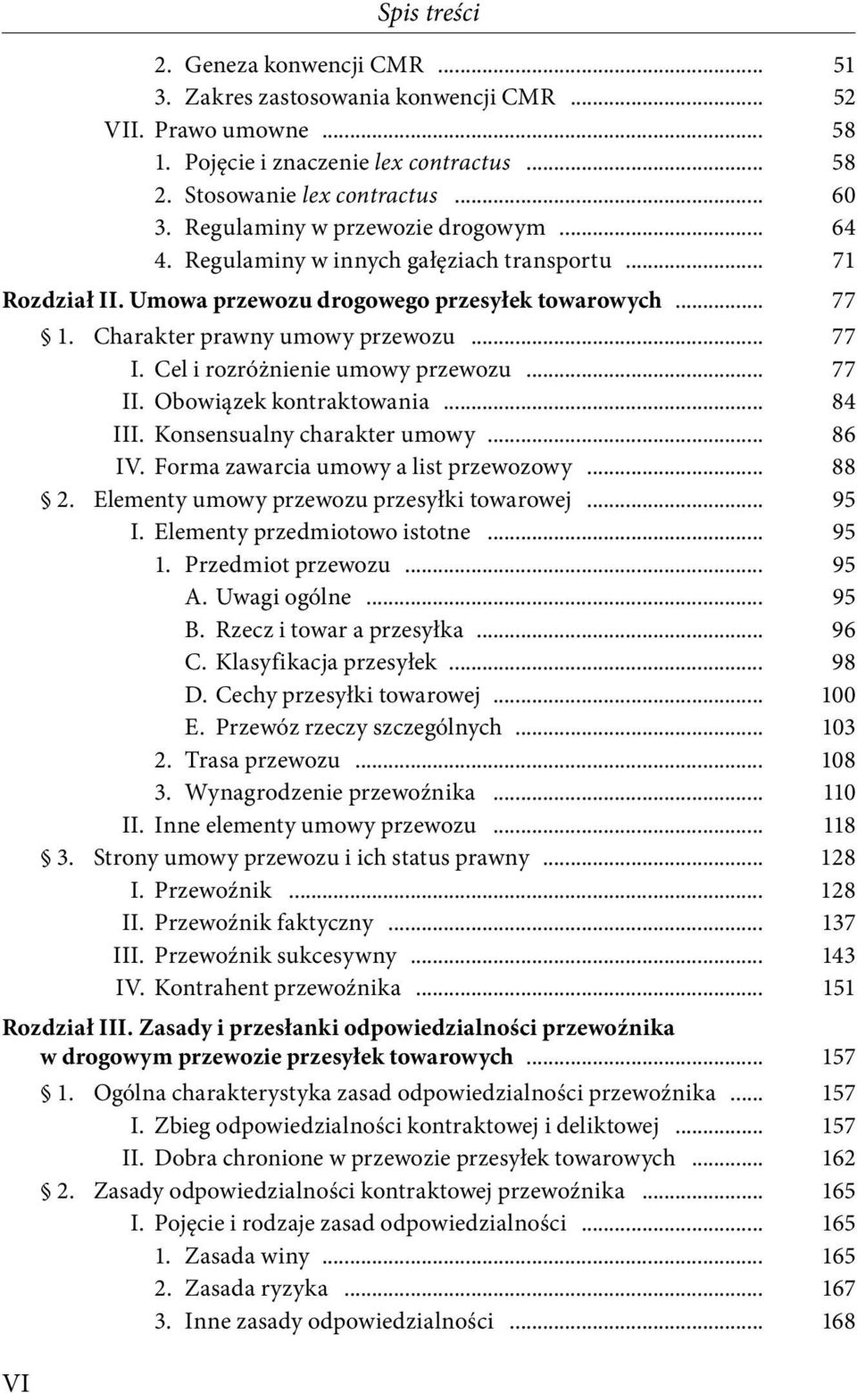 Cel i rozróżnienie umowy przewozu... 77 II. Obowiązek kontraktowania... 84 III. Konsensualny charakter umowy... 86 IV. Forma zawarcia umowy a list przewozowy... 88 2.