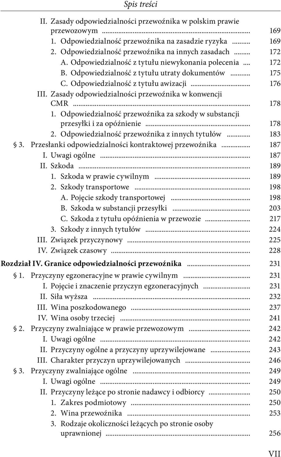 Zasady odpowiedzialności przewoźnika w konwencji CMR... 178 1. Odpowiedzialność przewoźnika za szkody w substancji przesyłki i za opóźnienie... 178 2. Odpowiedzialność przewoźnika z innych tytułów.