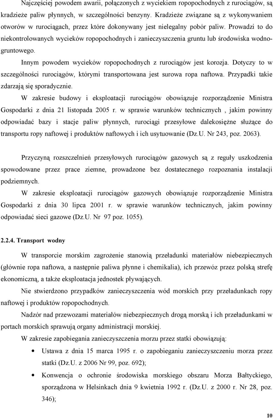 Prowadzi to do niekontrolowanych wycieków ropopochodnych i zanieczyszczenia gruntu lub środowiska wodnogruntowego. Innym powodem wycieków ropopochodnych z rurociągów jest korozja.