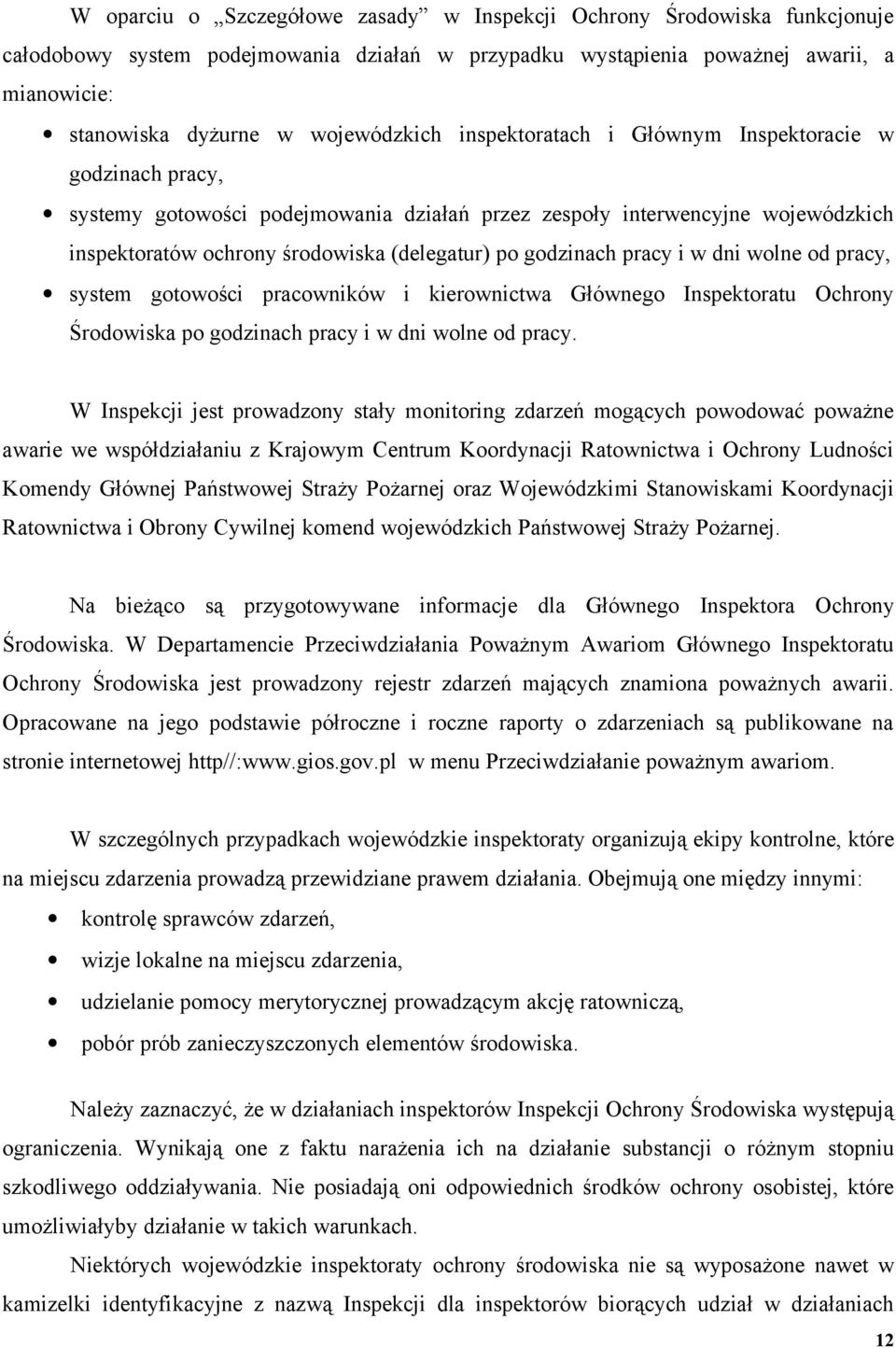 godzinach pracy i w dni wolne od pracy, system gotowości pracowników i kierownictwa Głównego Inspektoratu Ochrony Środowiska po godzinach pracy i w dni wolne od pracy.