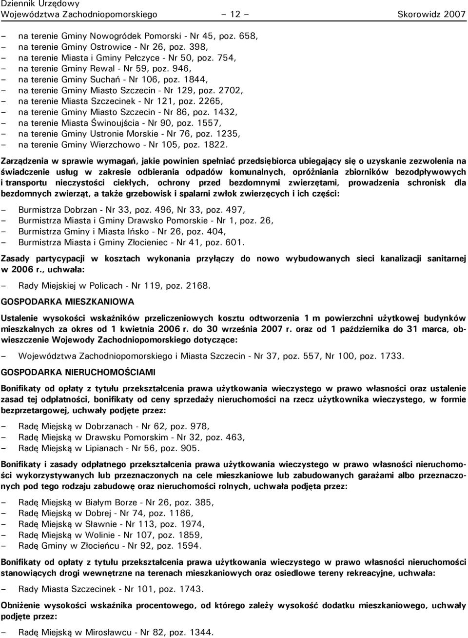 2702, na terenie Miasta Szczecinek - Nr 121, poz. 2265, na terenie Gminy Miasto Szczecin - Nr 86, poz. 1432, na terenie Miasta Świnoujścia - Nr 90, poz.