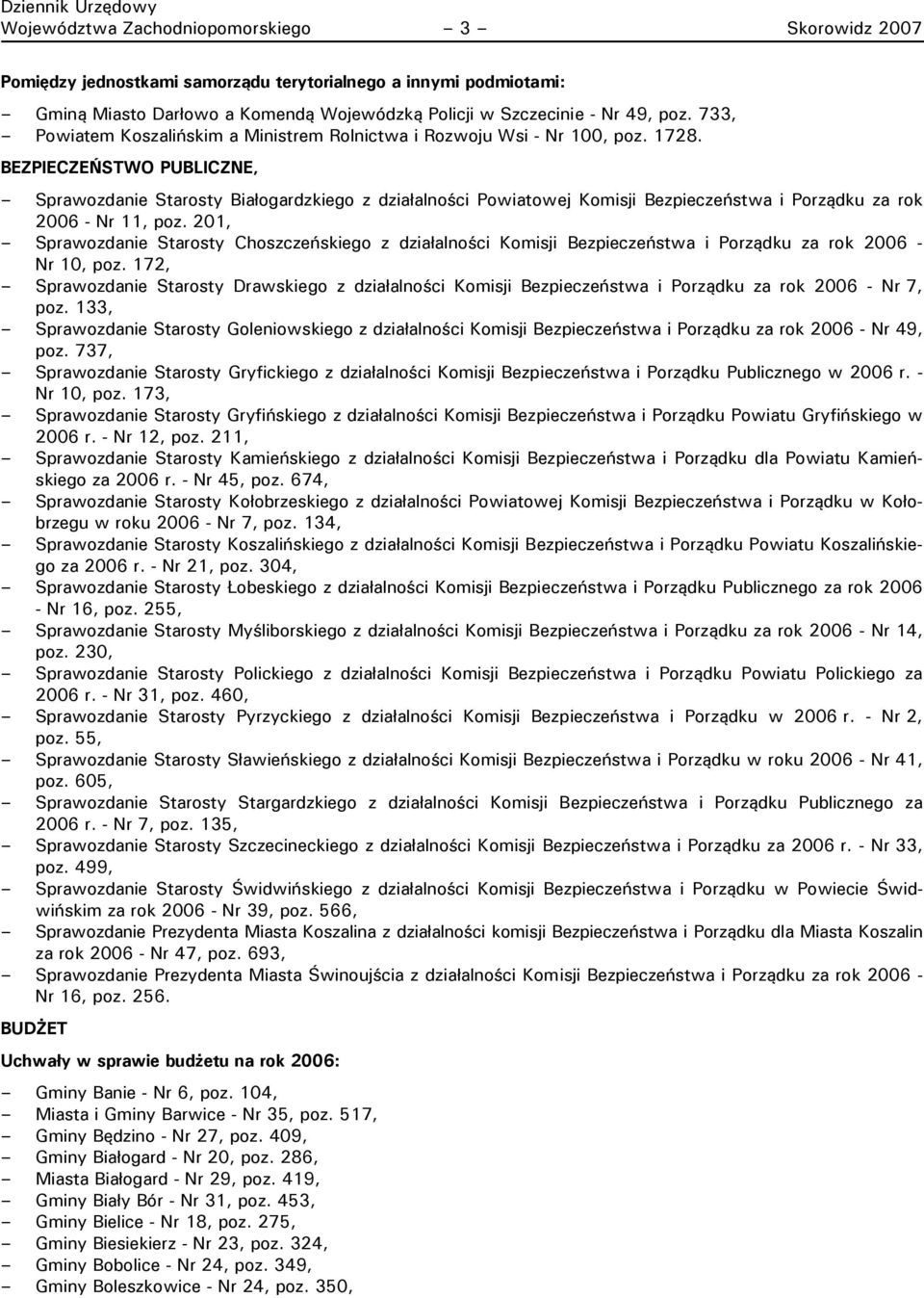 BEZPIECZEŃSTWO PUBLICZNE, Sprawozdanie Starosty Białogardzkiego z działalności Powiatowej Komisji Bezpieczeństwa i Porządku za rok 2006 - Nr 11, poz.