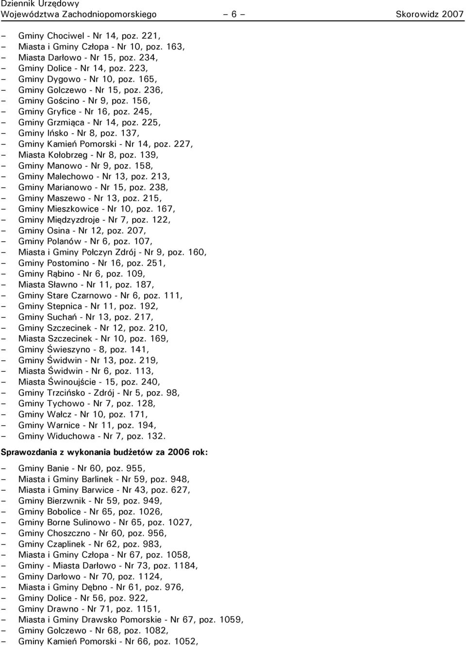 137, Gminy Kamień Pomorski - Nr 14, poz. 227, Miasta Kołobrzeg - Nr 8, poz. 139, Gminy Manowo - Nr 9, poz. 158, Gminy Malechowo - Nr 13, poz. 213, Gminy Marianowo - Nr 15, poz.