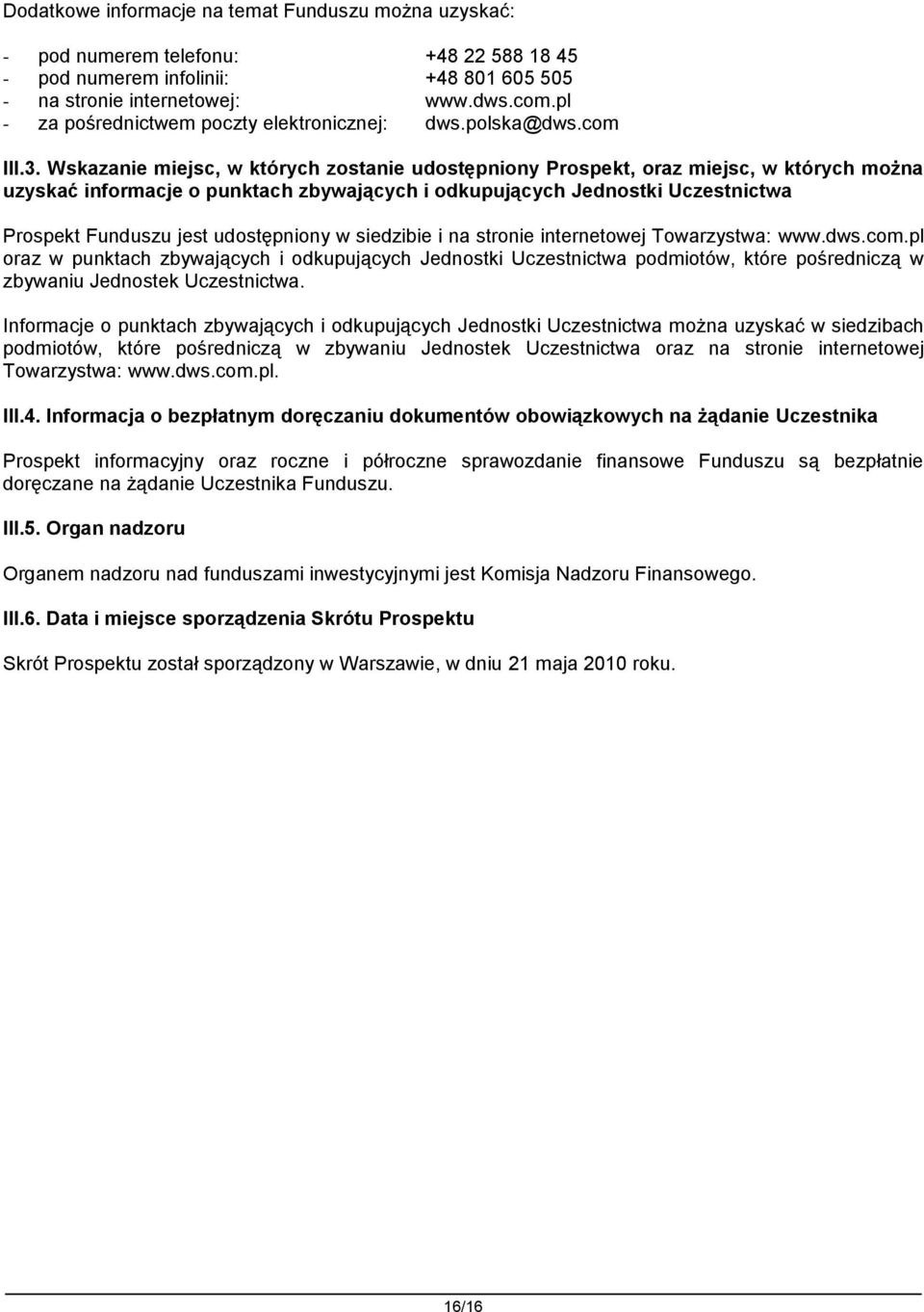 Wskazanie miejsc, w których zostanie udostępniony Prospekt, oraz miejsc, w których można uzyskać informacje o punktach zbywających i odkupujących Jednostki Uczestnictwa Prospekt Funduszu jest