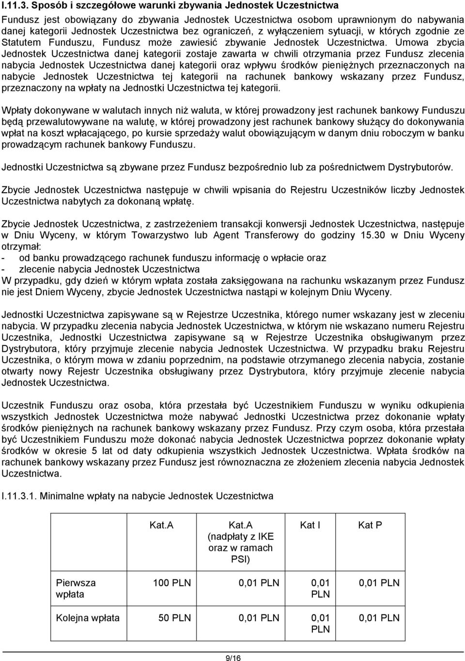 ograniczeń, z wyłączeniem sytuacji, w których zgodnie ze Statutem Funduszu, Fundusz może zawiesić zbywanie Jednostek Uczestnictwa.