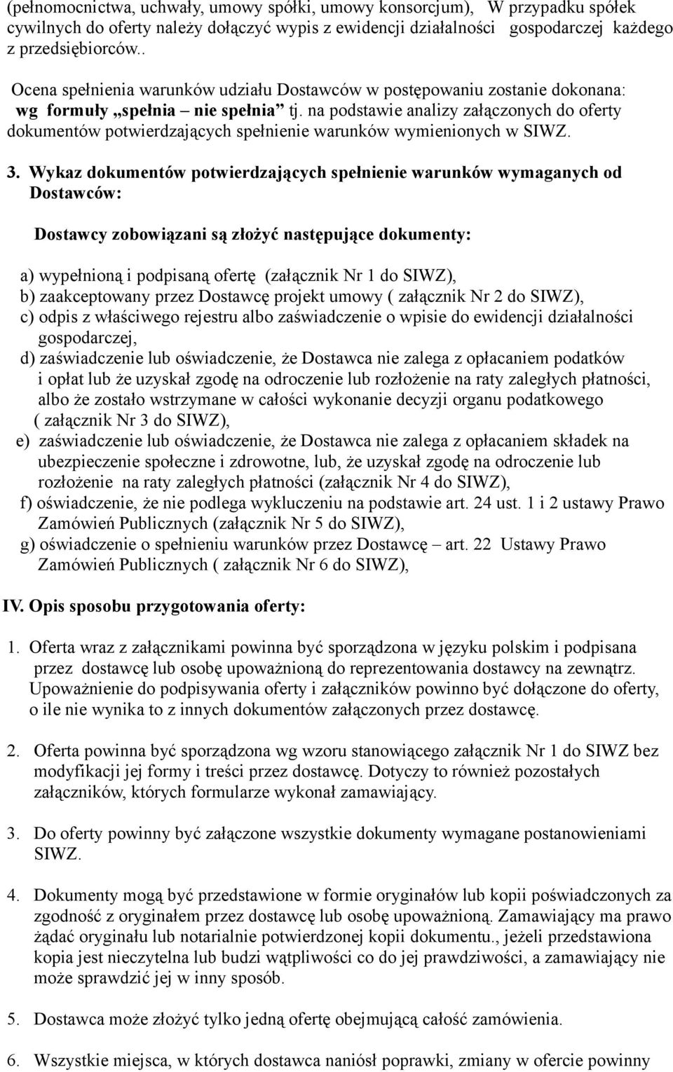 na podstawie analizy załączonych do oferty dokumentów potwierdzających spełnienie warunków wymienionych w SIWZ. 3.