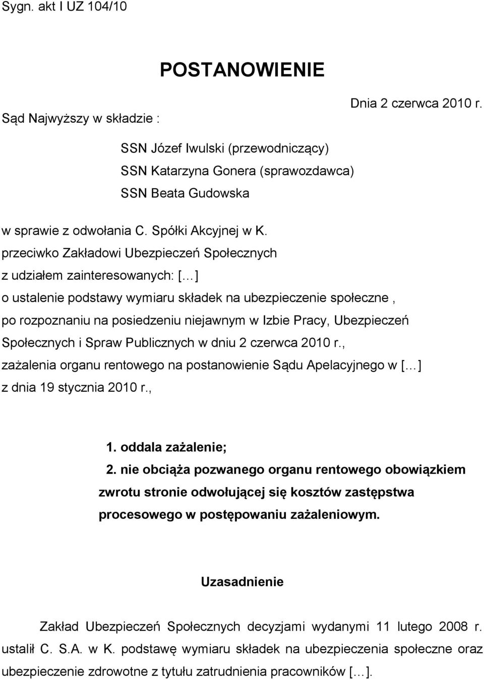 przeciwko Zakładowi Ubezpieczeń Społecznych z udziałem zainteresowanych: [ ] o ustalenie podstawy wymiaru składek na ubezpieczenie społeczne, po rozpoznaniu na posiedzeniu niejawnym w Izbie Pracy,