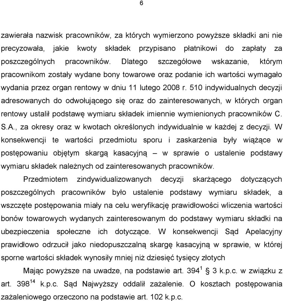 510 indywidualnych decyzji adresowanych do odwołującego się oraz do zainteresowanych, w których organ rentowy ustalił podstawę wymiaru składek imiennie wymienionych pracowników C. S.A.