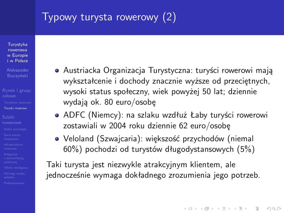 80 euro/osobę ADFC (Niemcy): na szlaku wzdłuż Łaby turyści rowerowi zostawiali w 2004 roku dziennie 62 euro/osobę Veloland