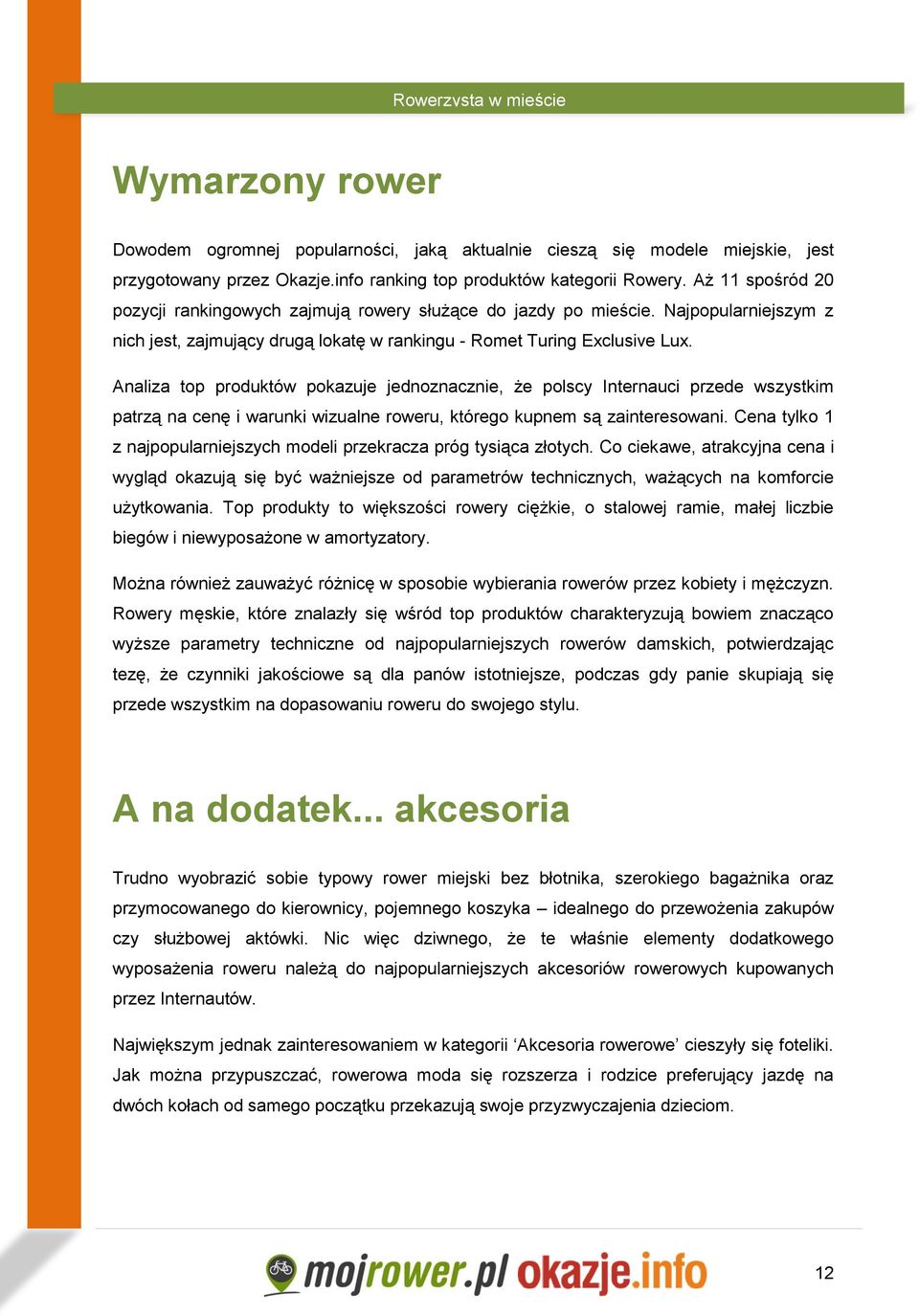 Analiza top produktów pokazuje jednoznacznie, że polscy Internauci przede wszystkim patrzą na cenę i warunki wizualne roweru, którego kupnem są zainteresowani.