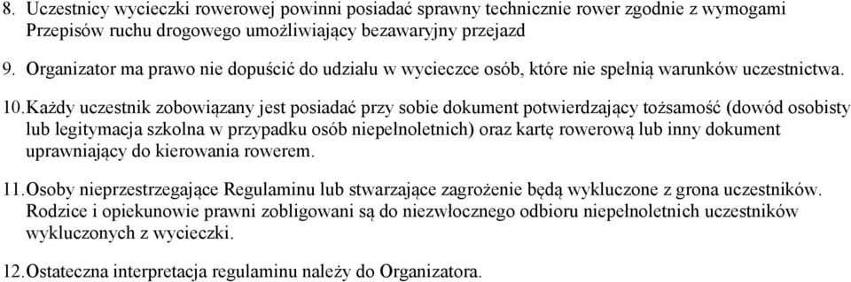 Każdy uczestnik zobowiązany jest posiadać przy sobie dokument potwierdzający tożsamość (dowód osobisty lub legitymacja szkolna w przypadku osób niepełnoletnich) oraz kartę rowerową lub inny dokument