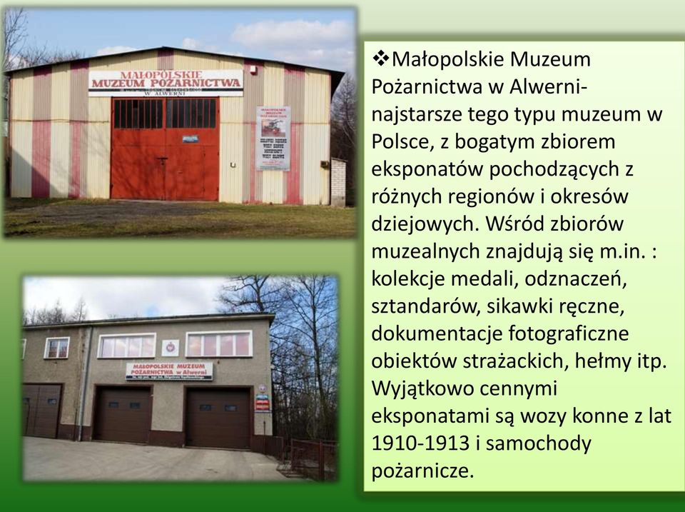 Wśród zbiorów muzealnych znajdują się m.in.