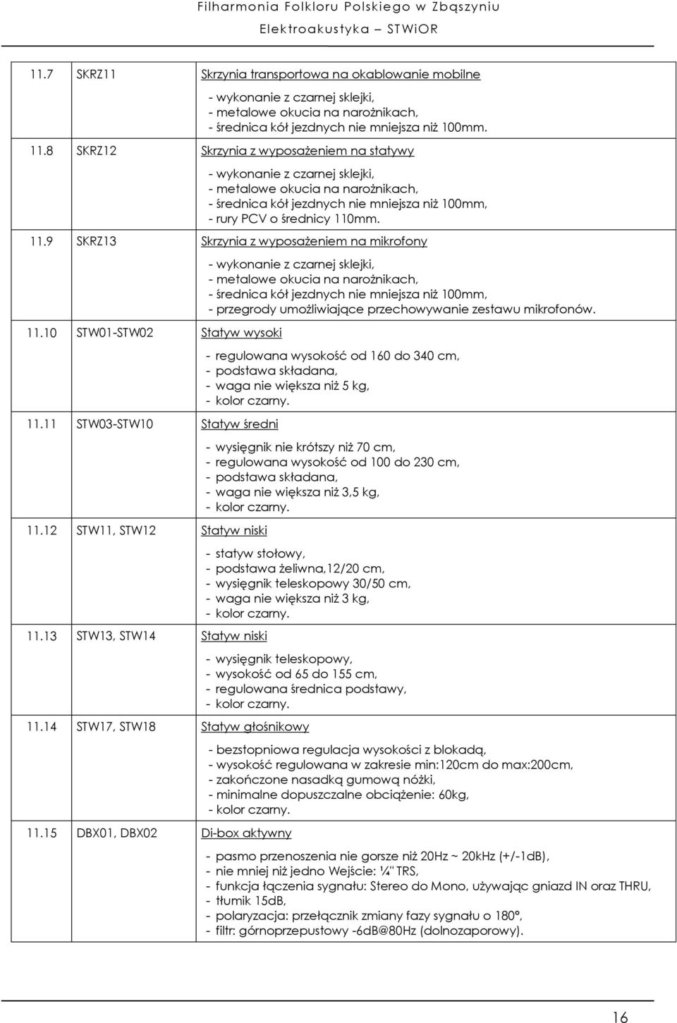 mm. 11.9 SKRZ13 Skrzynia z wyposażeniem na mikrofony 11.10 STW01-STW02 Statyw wysoki 11.11 STW03-STW10 Statyw średni 11.12 STW11, STW12 Statyw niski 11.