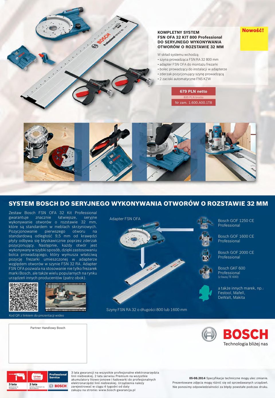 1T8 SYSTEM BOSCH DO SERYJNEGO WYKONYWANIA OTWORÓW O ROZSTAWIE 32 MM Zestaw Bosch FSN OFA 32 Kit gwarantuje znacznie łatwiejsze, seryjne wykonywanie otworów o rozstawie 32 mm, które są standardem w