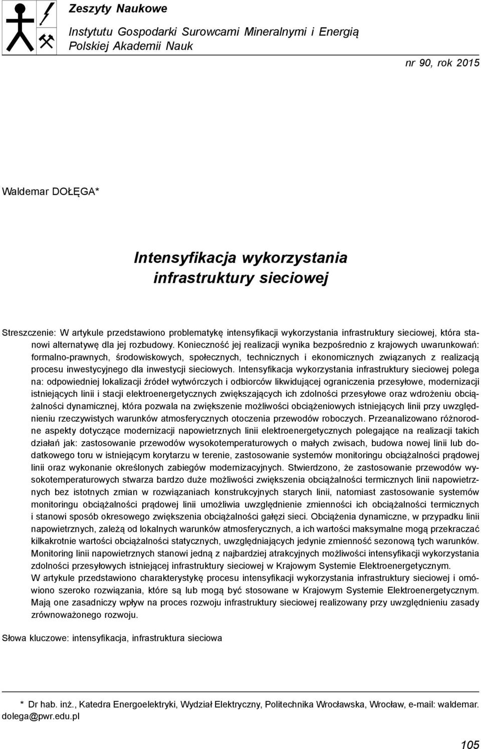 Konieczność jej realizacji wynika bezpośrednio z krajowych uwarunkowań: formalno-prawnych, środowiskowych, społecznych, technicznych i ekonomicznych związanych z realizacją procesu inwestycyjnego dla