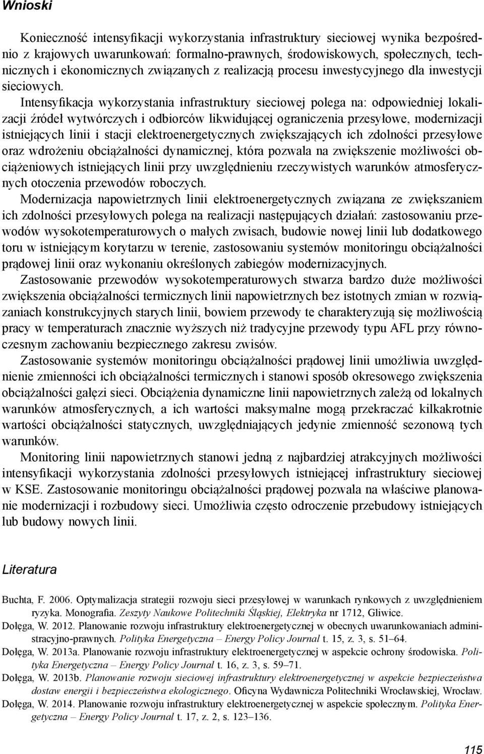 Intensyfikacja wykorzystania infrastruktury sieciowej polega na: odpowied niej lokalizacji źródeł wytwórczych i odbiorców likwidującej ograniczenia przesyłowe, moder nizacji istniejących linii i