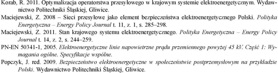 Stan krajowego systemu elektroenergetycznego. Polityka Energetyczna Energy Policy Journal t. 14, z. 2, s. 244 259. PN-EN 50341-1, 2005.