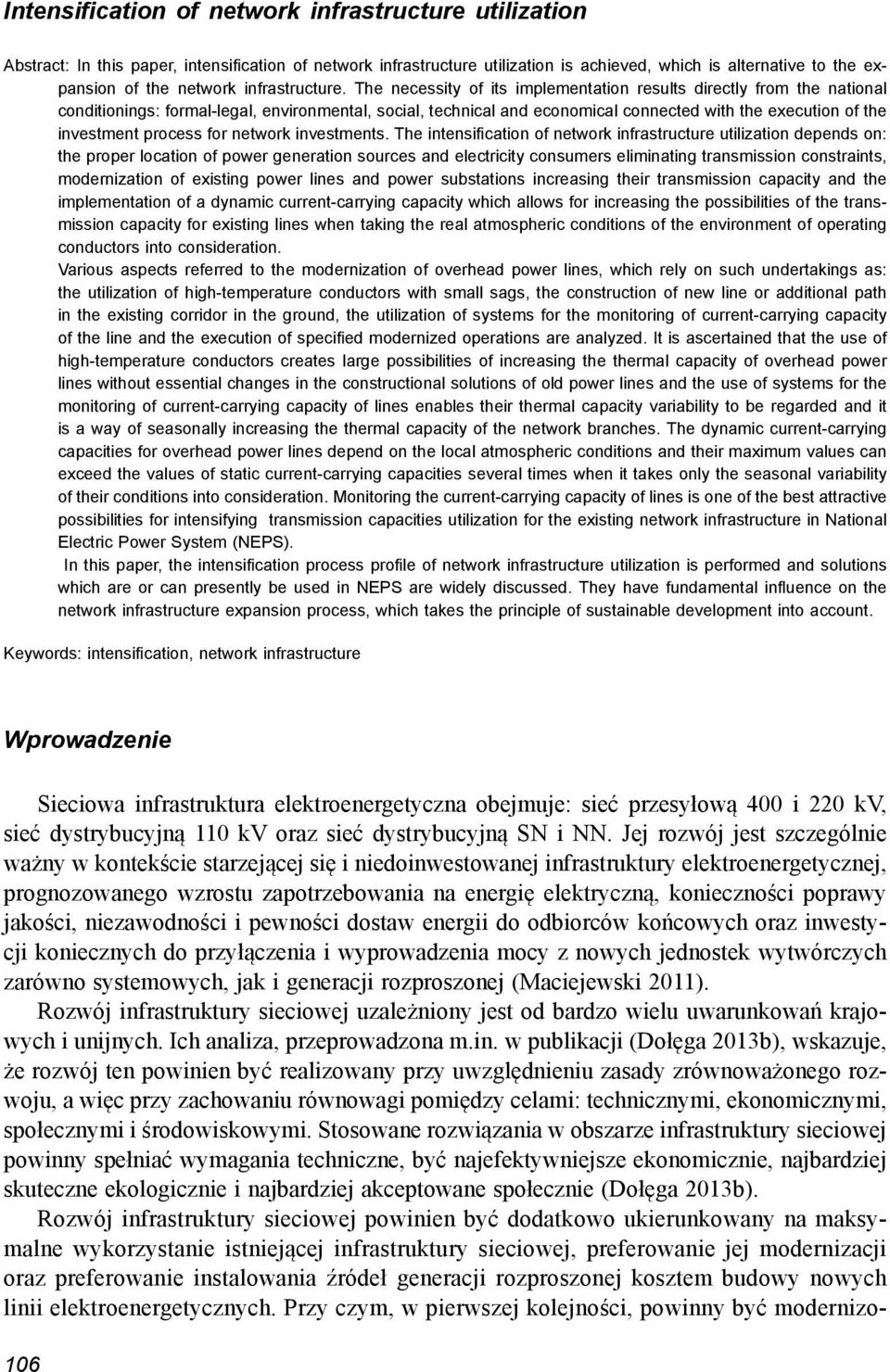 The necessity of its implementation results directly from the national conditionings: formal-legal, environmental, social, technical and economical connected with the execution of the investment