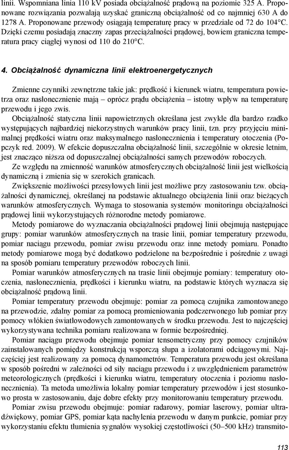 Dzięki czemu posiadają znaczny zapas przeciążalności prądowej, bowiem graniczna temperatura pracy ciągłej wynosi od 110 do 210 C. 4.