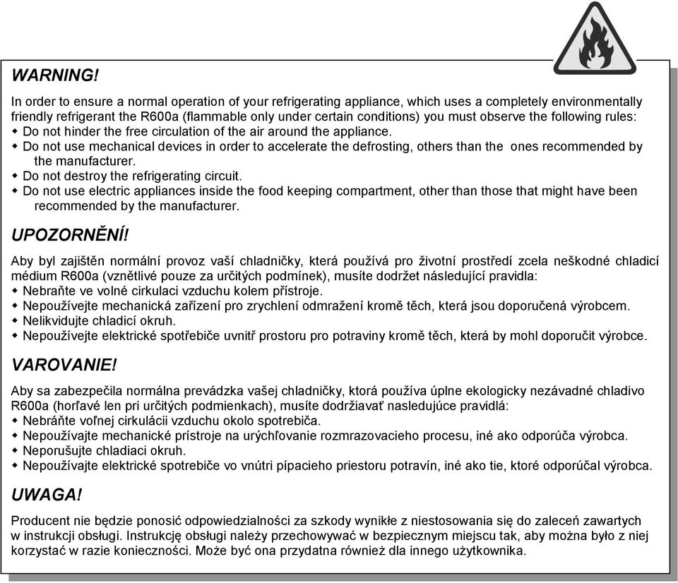 observe the following rules: Do not hinder the free circulation of the air around the appliance.