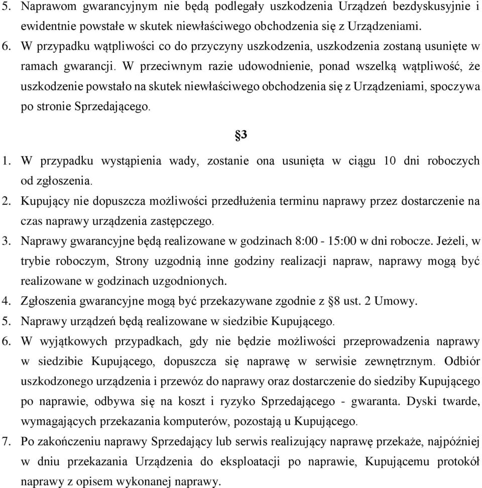 W przeciwnym razie udowodnienie, ponad wszelką wątpliwość, że uszkodzenie powstało na skutek niewłaściwego obchodzenia się z Urządzeniami, spoczywa po stronie Sprzedającego. 3 1.