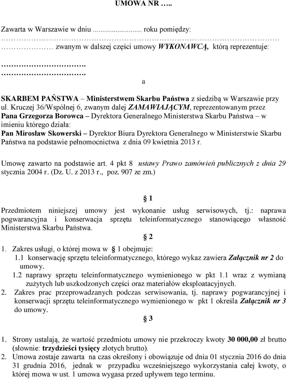 Dyrektor Biura Dyrektora Generalnego w Ministerstwie Skarbu Państwa na podstawie pełnomocnictwa z dnia 09 kwietnia 2013 r. Umowę zawarto na podstawie art.