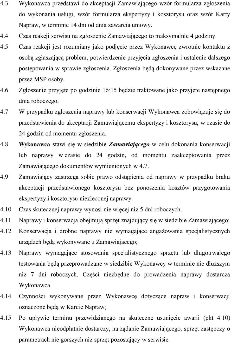 4 Czas reakcji serwisu na zgłoszenie Zamawiającego to maksymalnie 4 