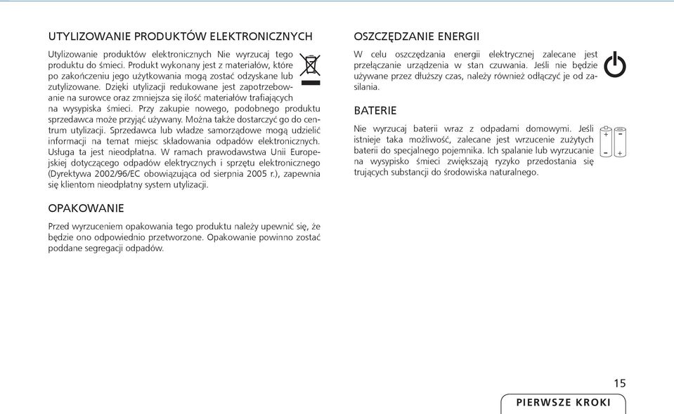 Dzięki utylizacji redukowane jest zapotrzebowanie na surowce oraz zmniejsza się ilość materiałów trafiających na wysypiska śmieci.