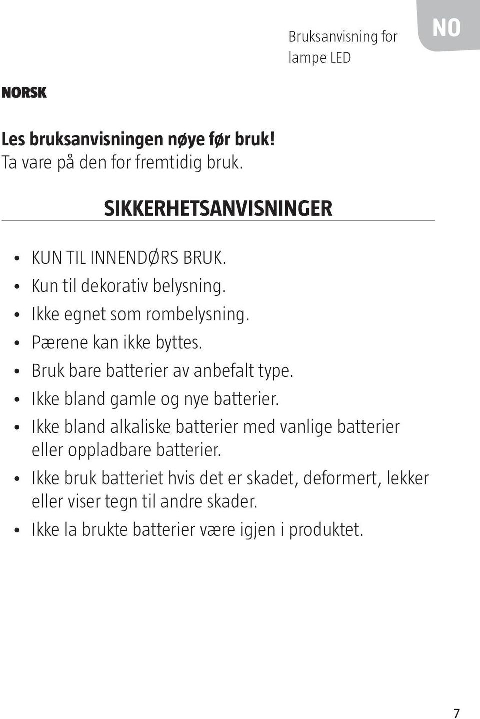 Bruk bare batterier av anbefalt type. Ikke bland gamle og nye batterier.