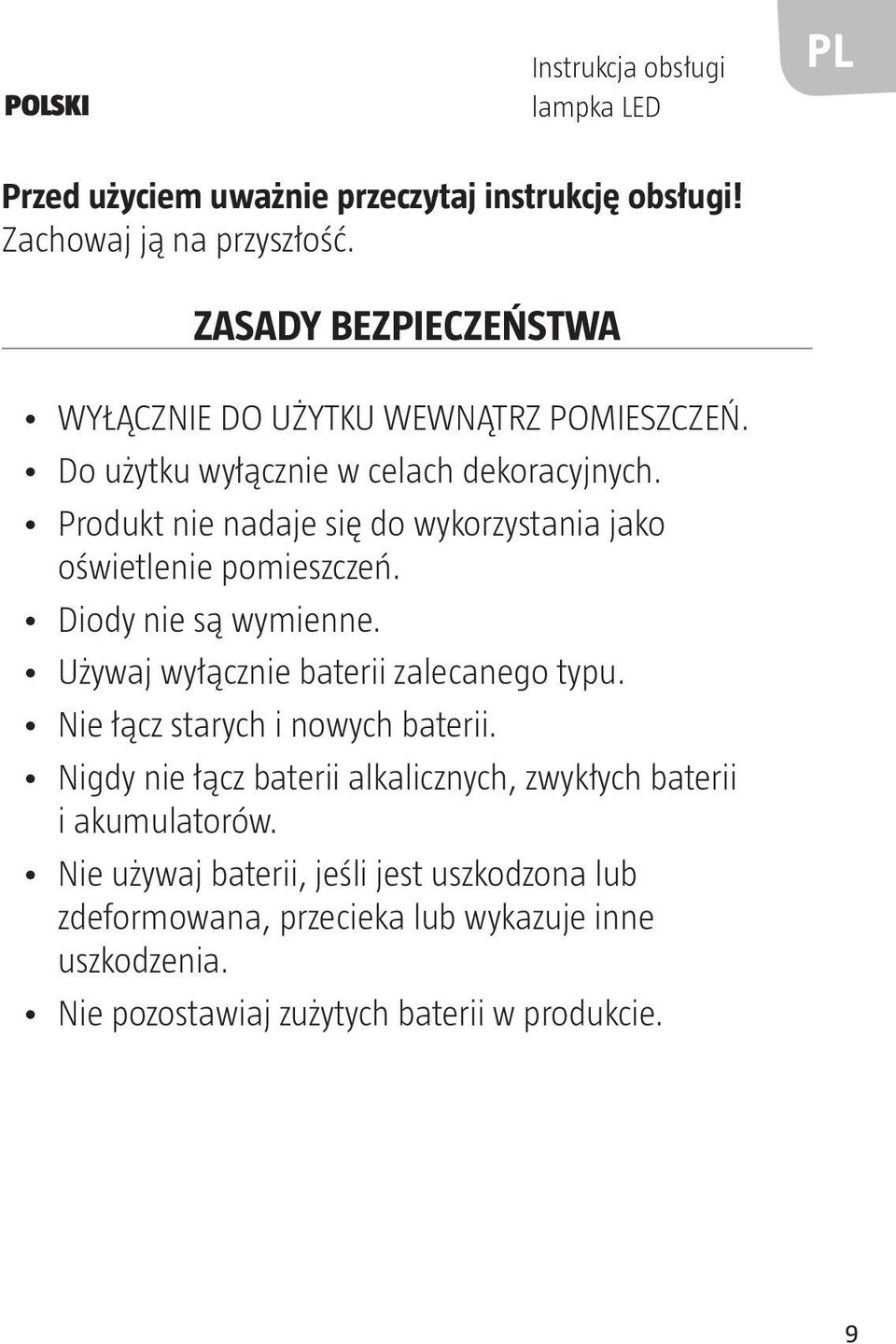 Produkt nie nadaje się do wykorzystania jako oświetlenie pomieszczeń. Diody nie są wymienne. Używaj wyłącznie baterii zalecanego typu.