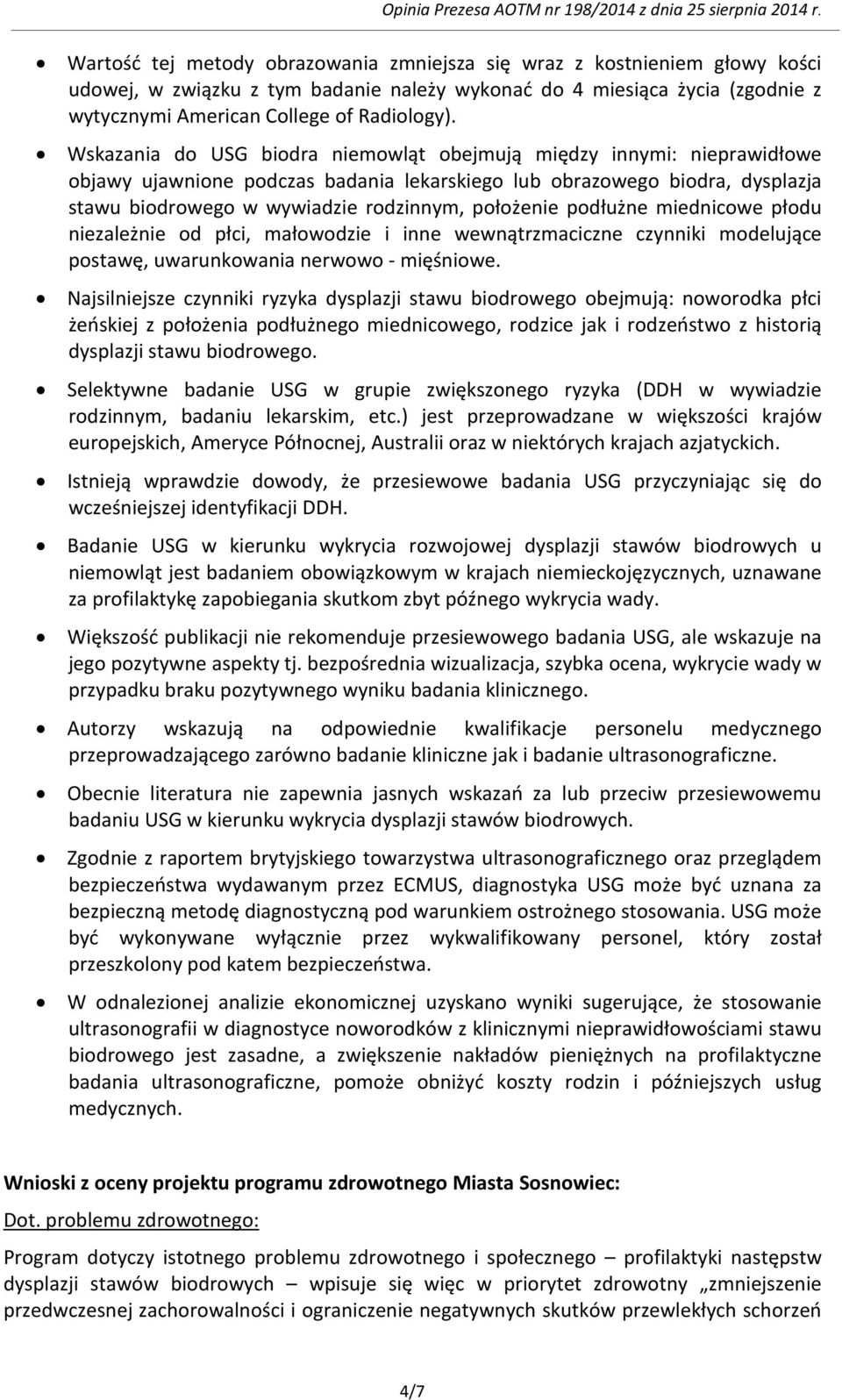 podłużne miednicowe płodu niezależnie od płci, małowodzie i inne wewnątrzmaciczne czynniki modelujące postawę, uwarunkowania nerwowo - mięśniowe.