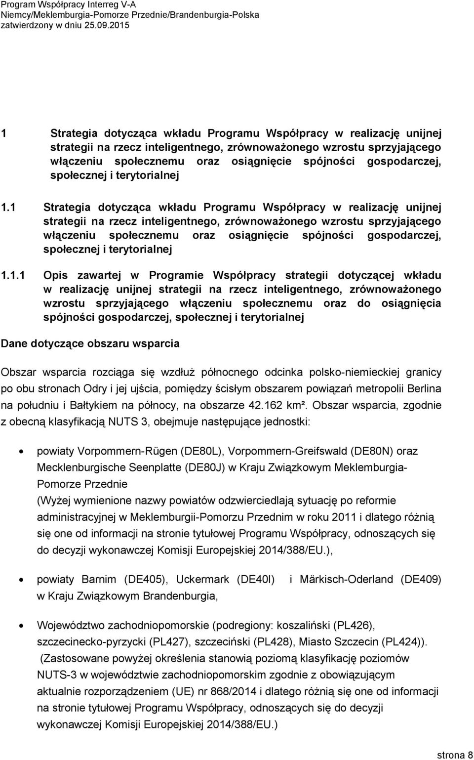 1.1 Opis zawartej w Programie Współpracy strategii dotyczącej wkładu w realizację unijnej strategii na rzecz inteligentnego, zrównoważonego wzrostu sprzyjającego włączeniu społecznemu oraz do