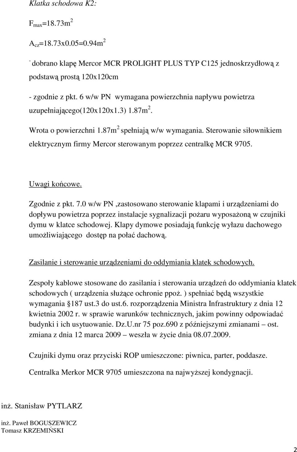 Sterowanie siłownikiem elektrycznym firmy Mercor sterowanym poprzez centralkę MCR 9705. Uwagi końcowe. Zgodnie z pkt. 7.