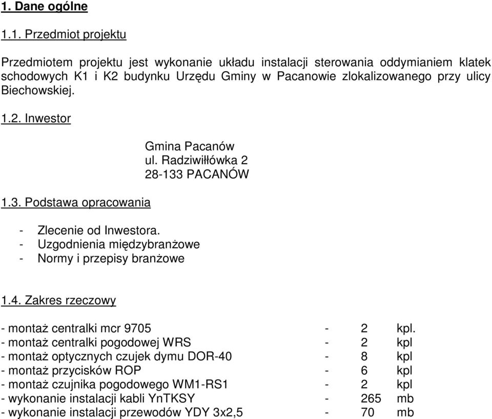 - Uzgodnienia międzybranŝowe - Normy i przepisy branŝowe 1.4. Zakres rzeczowy - montaŝ centralki mcr 9705-2 kpl.